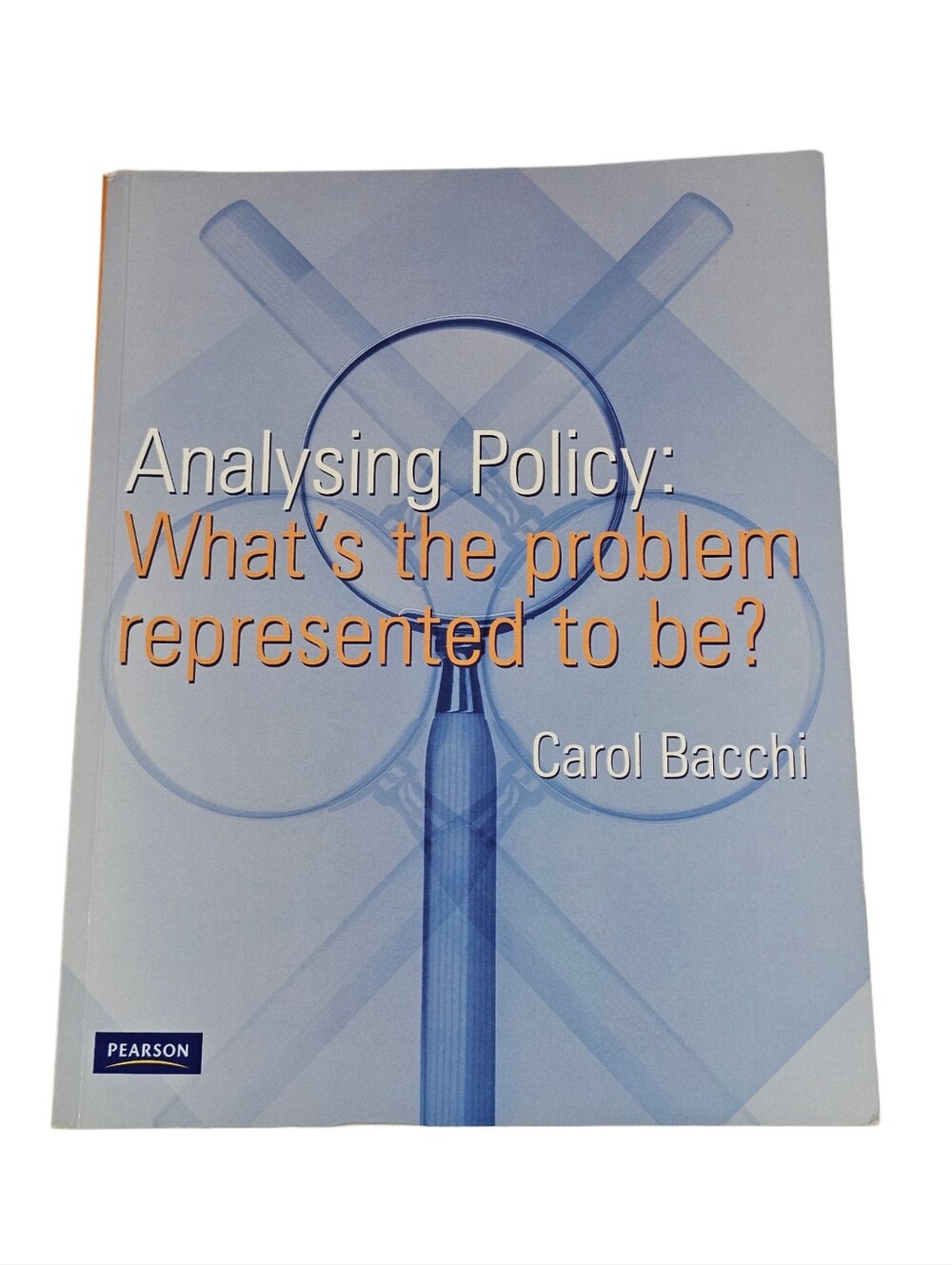 Analysing Policy: What's the problem represented to be? 1st Edition Carol Bacchi